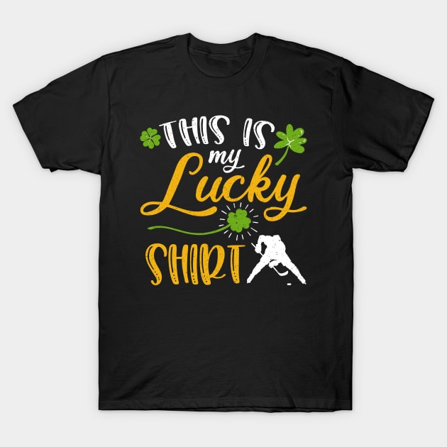 Hockey This is My Lucky Shirt St Patrick's Day T-Shirt by maximel19722